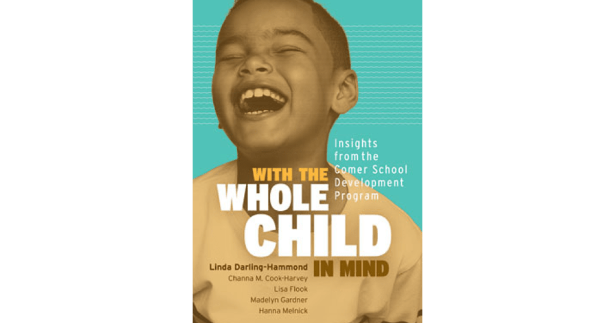 With The Whole Child In Mind Insights From The Comer School