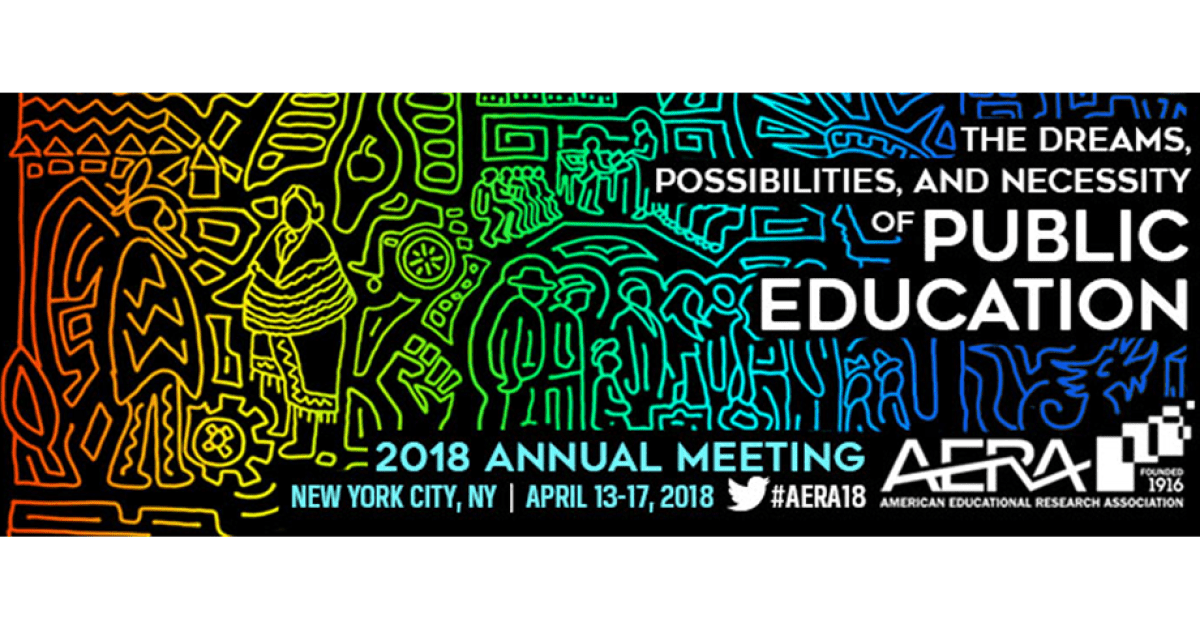 2018 American Educational Research Association (AERA) Meeting