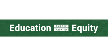 Education and the Path to Equity blog series art