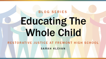 Blog series: Educating the Whole Child. Restorative Justice at Fremont High School by Sarah Klevan
