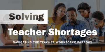 Solving Teacher Shortages blog series: Navigating the Teacher Workforce Paradox