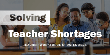 Solving Teacher Shortages: 2025 Update: Latest National Scan Shows Teacher Shortages Persist