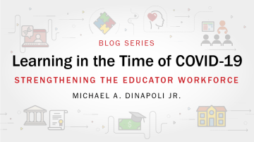 Learning in the Time of COVID-19 blog series: strengthening the educator workforce by Michael DiNapoli