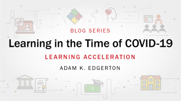 Learning in the time of COVID-19 blog series: Learning Acceleration by Adam K. Edgerton