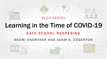 Learning in the Time of COVID-19 blog series: Safe School Reopening by Naomi Ondrasek and Adam Edgerton