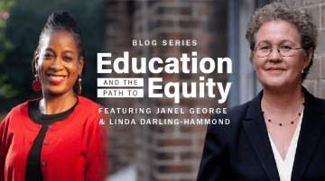 Education and the Path to Equity blog series, featuring Janel George and Linda Darling-Hammond