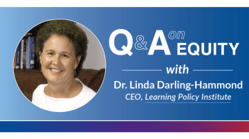 An Equity Q & A with Dr. Linda Darling-Hammond