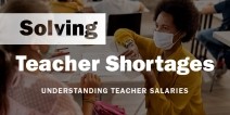 Solving Teacher Shortages: Understanding Teacher Salaries