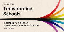 Transforming Schools blog series: Community Schools Supporting Rural Education by Anna Maier