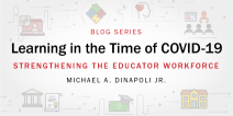 Learning in the Time of COVID-19 blog series: strengthening the educator workforce by Michael DiNapoli